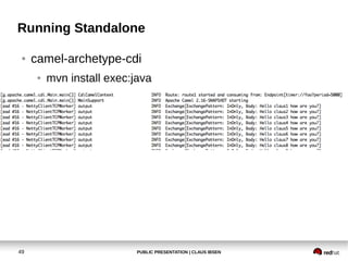 PUBLIC PRESENTATION | CLAUS IBSEN49
Running Standalone
● camel-archetype-cdi
● mvn install exec:java
 