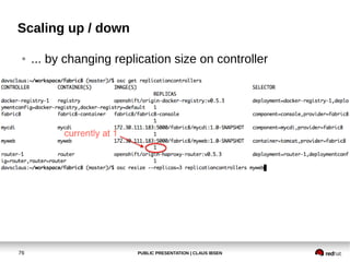 PUBLIC PRESENTATION | CLAUS IBSEN76
Scaling up / down
● ... by changing replication size on controller
 