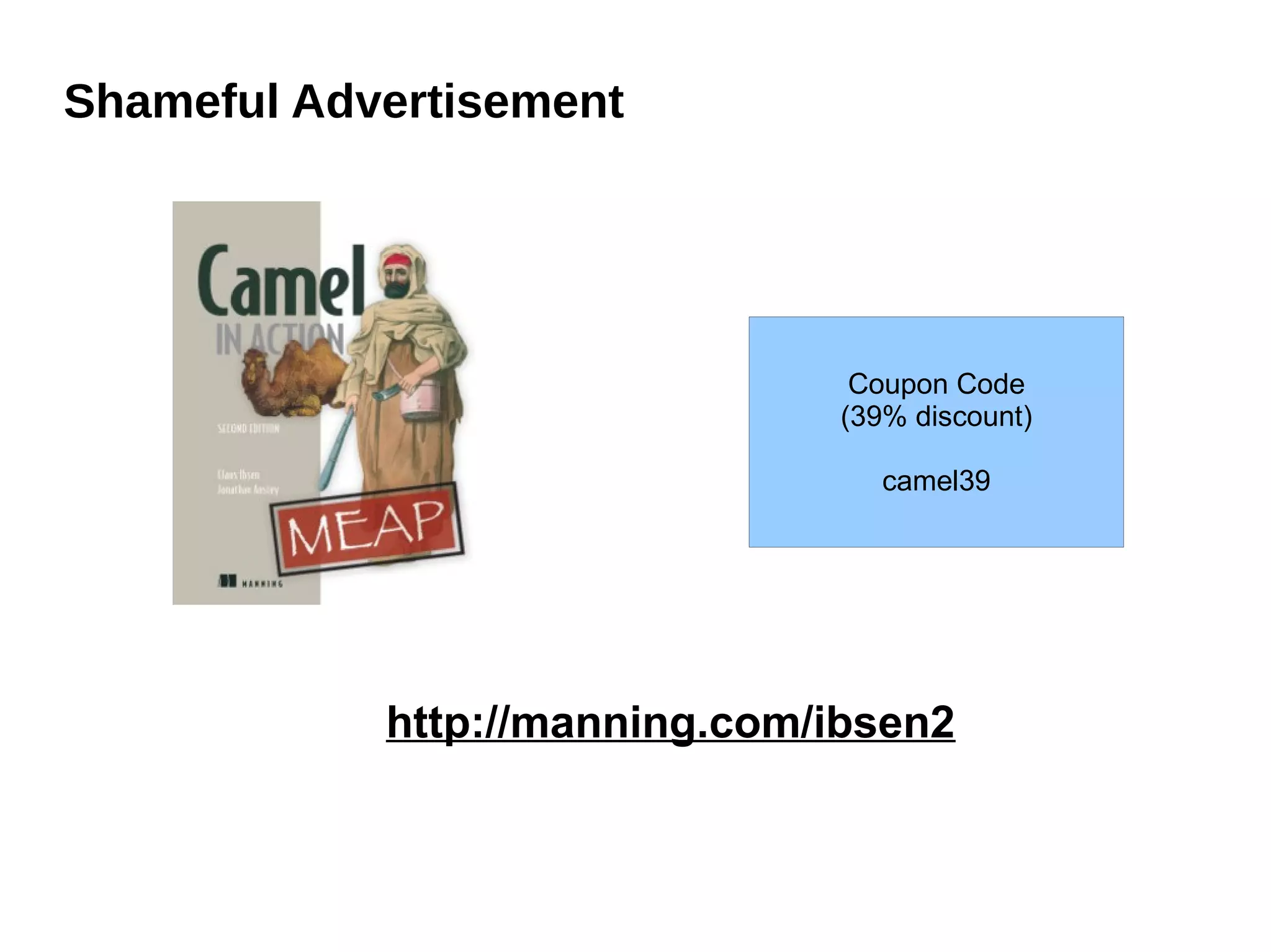 Shameful Advertisement
http://manning.com/ibsen2
Coupon Code
(39% discount)
camel39
 