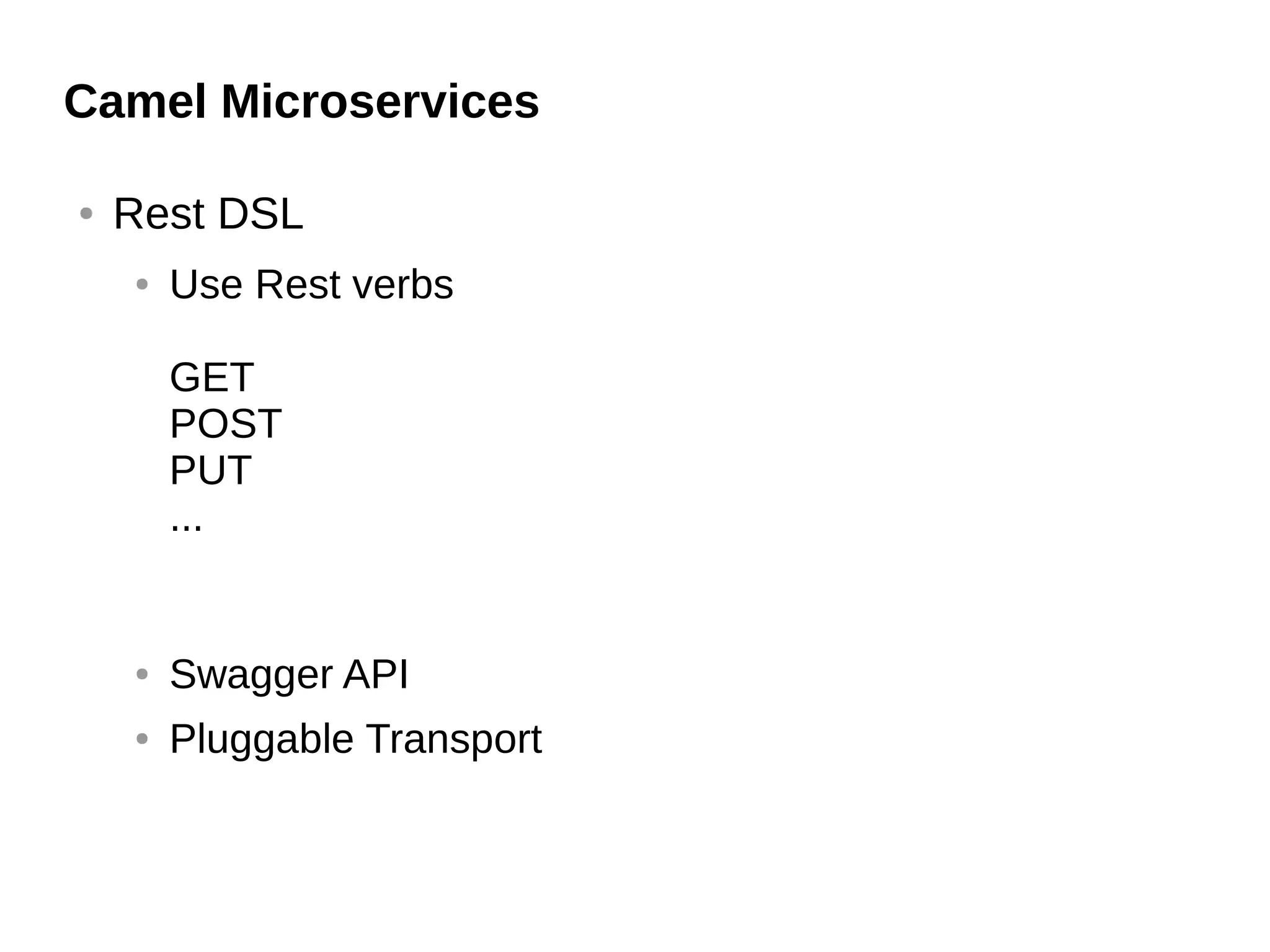 Camel Microservices
● Rest DSL
● Use Rest verbs
GET
POST
PUT
...
● Swagger API
● Pluggable Transport
 