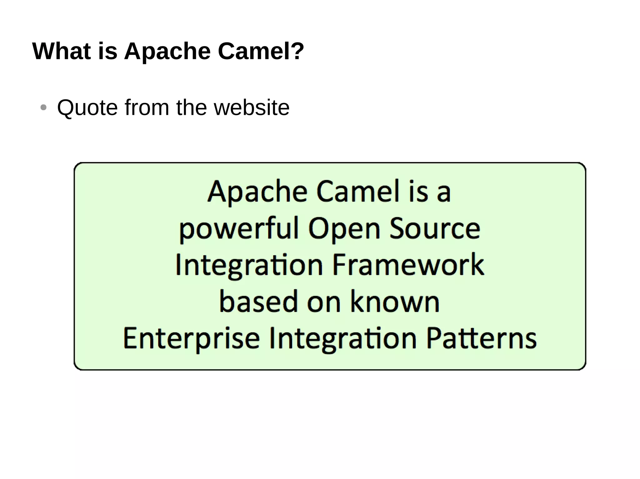 What is Apache Camel?
● Quote from the website
 