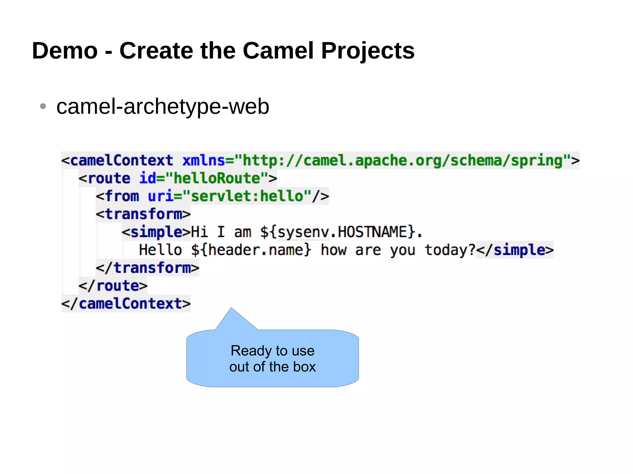 Demo - Create the Camel Projects
● camel-archetype-web
Ready to use
out of the box
 