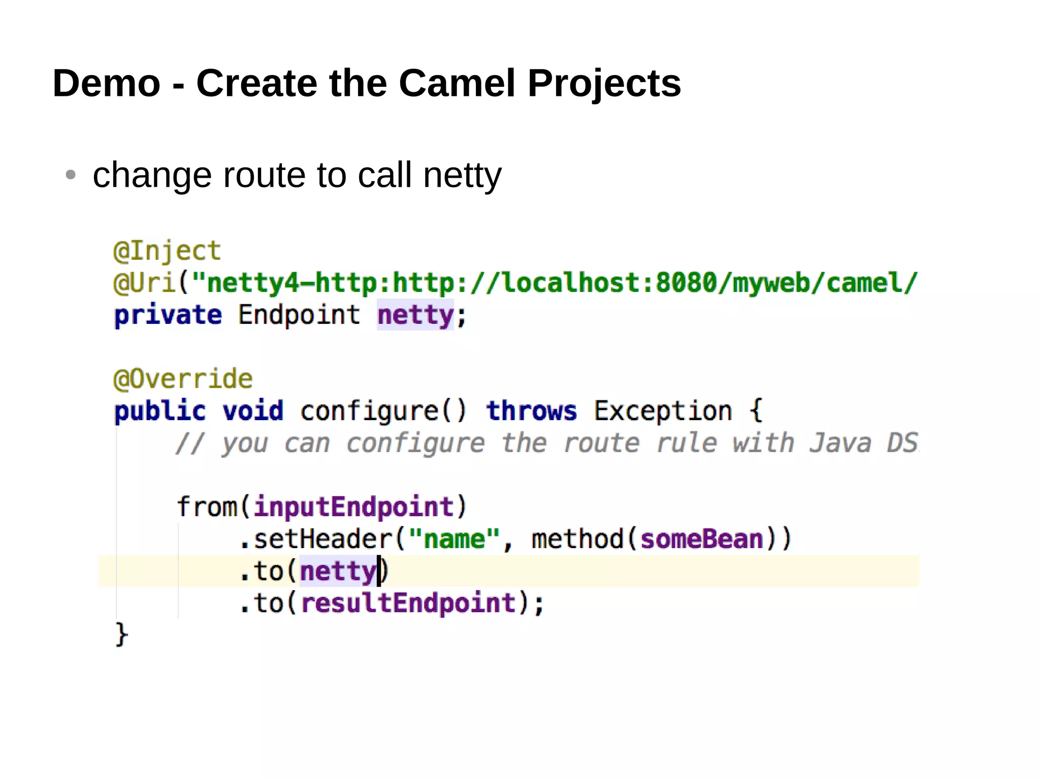 Demo - Create the Camel Projects
● change route to call netty
 