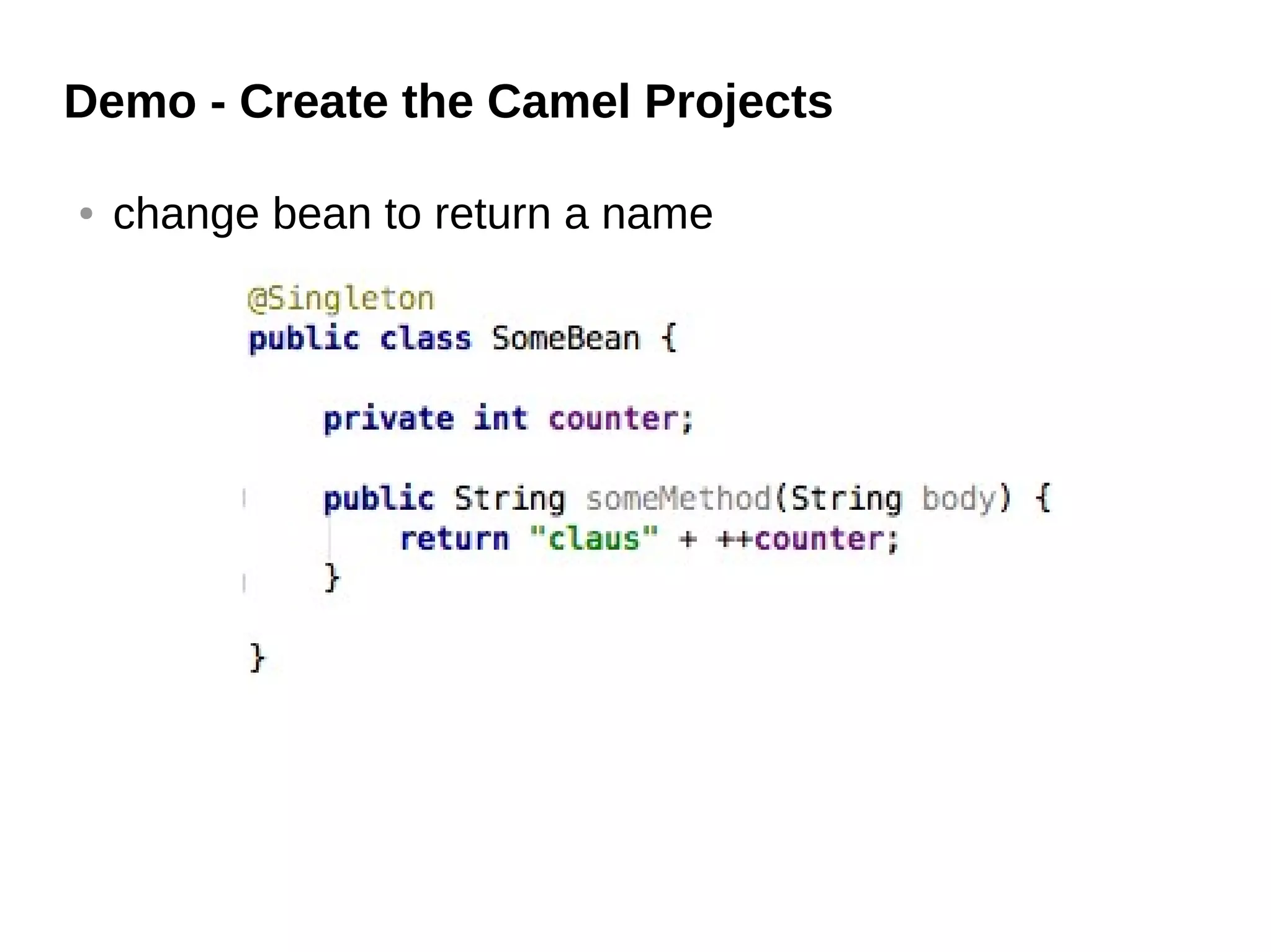 Demo - Create the Camel Projects
● change bean to return a name
 