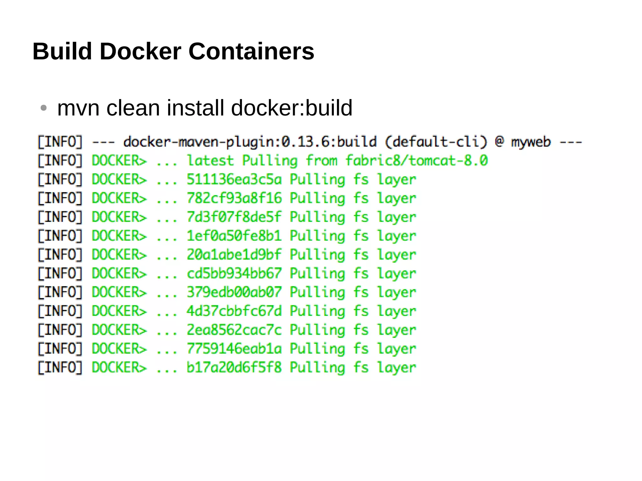 Build Docker Containers
● mvn clean install docker:build
 