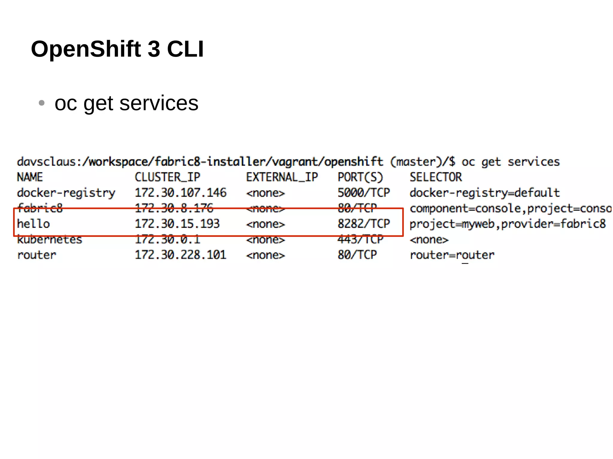 OpenShift 3 CLI
● oc get services
 