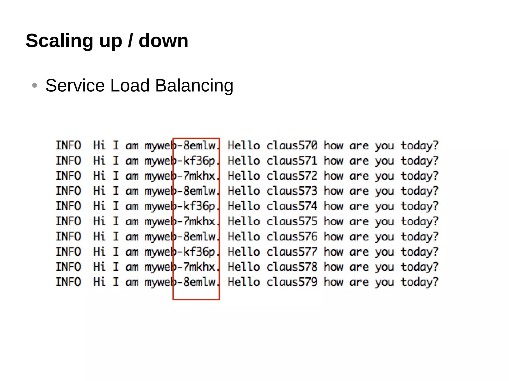 Scaling up / down
● Service Load Balancing
 