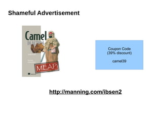 Shameful Advertisement
http://manning.com/ibsen2
Coupon Code
(39% discount)
camel39
 