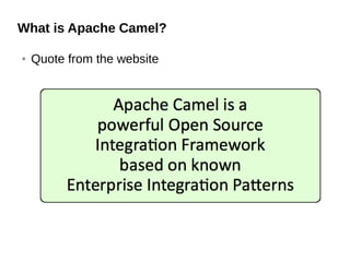 What is Apache Camel?
● Quote from the website
 