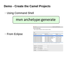 Demo - Create the Camel Projects
● Using Command Shell
● From Eclipse
 