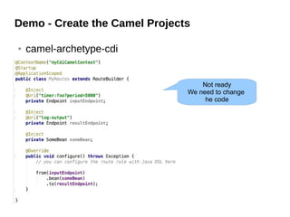 Demo - Create the Camel Projects
● camel-archetype-cdi
Not ready
We need to change
he code
 