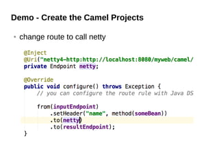 Demo - Create the Camel Projects
● change route to call netty
 
