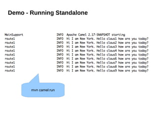 Demo - Running Standalone
mvn camel:run
 