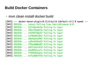 Build Docker Containers
● mvn clean install docker:build
 