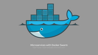 Microservices with Docker Swarm
Alper Kanat <alper.kanat@commencis.com>
 