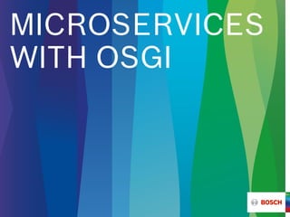 MICROSERVICES
WITH OSGI
 