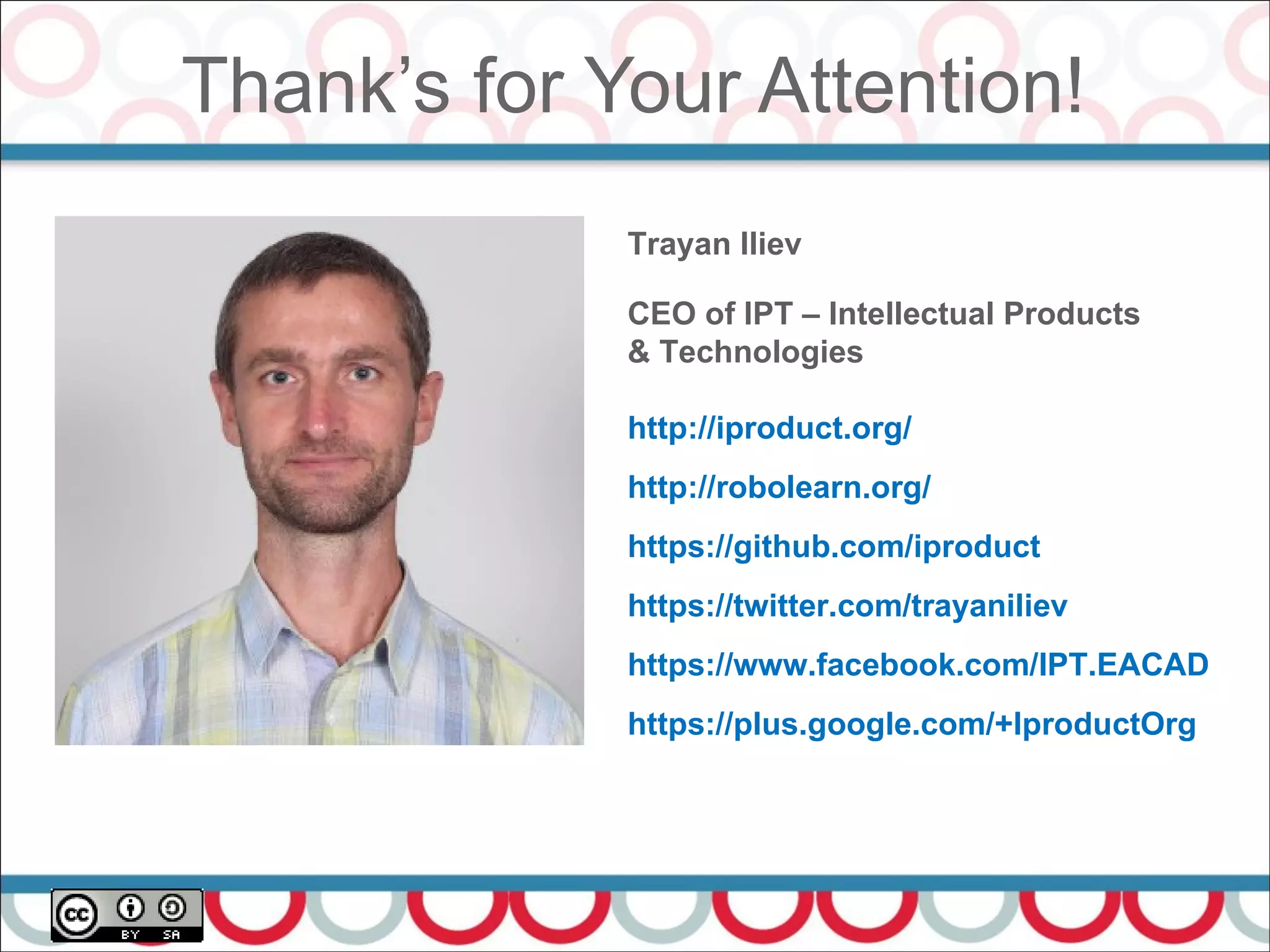 Thank’s for Your Attention!
41
Trayan Iliev
CEO of IPT – Intellectual Products
& Technologies
http://iproduct.org/
http://robolearn.org/
https://github.com/iproduct
https://twitter.com/trayaniliev
https://www.facebook.com/IPT.EACAD
https://plus.google.com/+IproductOrg
 