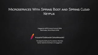Microservices With Spring Boot and Spring Cloud
Netflix
Capgemini APPS Evolve! Summit 2016
Bad Soden, 3rd of March 2016
Kr...