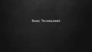 Basic Technologies
 