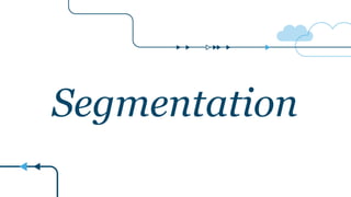 Segmentation
 
