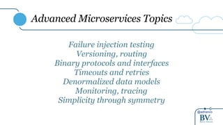 @adrianco
Advanced Microservices Topics
Failure injection testing
Versioning, routing
Binary protocols and interfaces
Timeouts and retries
Denormalized data models
Monitoring, tracing
Simplicity through symmetry
 