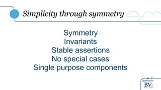@adrianco
Simplicity through symmetry
Symmetry
Invariants
Stable assertions
No special cases
Single purpose components
 