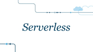 Serverless
 