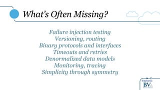 @adrianco
What’s Often Missing?
Failure injection testing
Versioning, routing
Binary protocols and interfaces
Timeouts and retries
Denormalized data models
Monitoring, tracing
Simplicity through symmetry
 