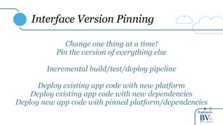 @adrianco
Interface Version Pinning
Change one thing at a time!
Pin the version of everything else
Incremental build/test/deploy pipeline
Deploy existing app code with new platform
Deploy existing app code with new dependencies
Deploy new app code with pinned platform/dependencies
 