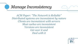 @adrianco
Manage Inconsistency
ACM Paper: "The Network is Reliable"
Distributed systems are inconsistent by nature
Clients are inconsistent with servers
Most caches are inconsistent
Versions are inconsistent
Get over it and
Deal with it
 