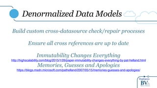 @adrianco
Denormalized Data Models
Build custom cross-datasource check/repair processes
Ensure all cross references are up to date
Immutability Changes Everything
http://highscalability.com/blog/2015/1/26/paper-immutability-changes-everything-by-pat-helland.html
Memories, Guesses and Apologies
https://blogs.msdn.microsoft.com/pathelland/2007/05/15/memories-guesses-and-apologies/
 