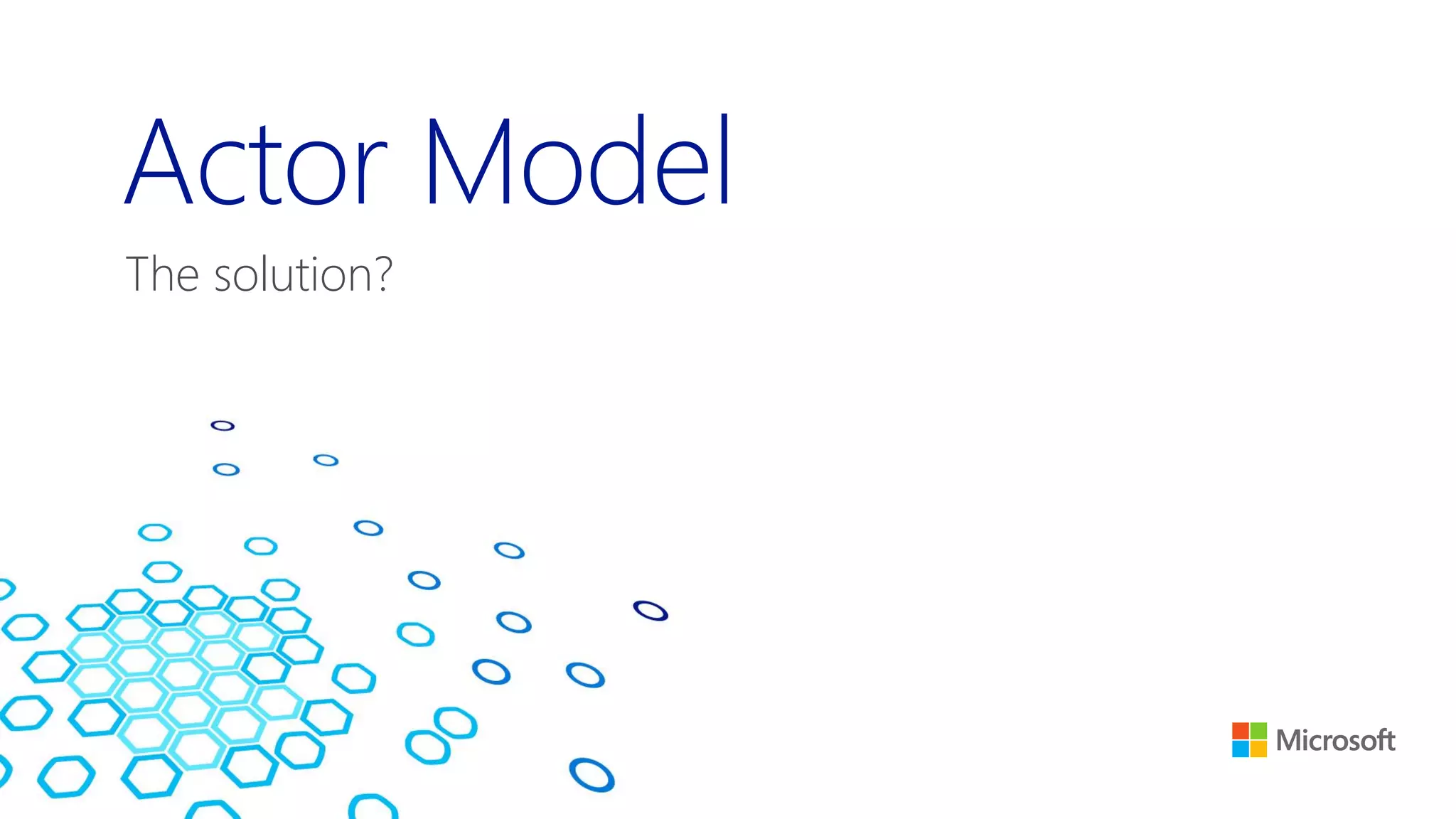 Actor Model
The solution?
 