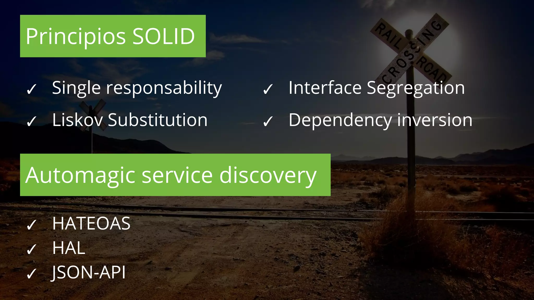 Principios SOLID
✓ Single responsability
✓ Liskov Substitution
✓ Interface Segregation
✓ Dependency inversion
✓ HATEOAS
✓ HAL
✓ JSON-API
Automagic service discovery
 