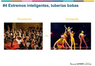 #4 Extremos inteligentes, tuberías bobas
Orquestación Coreografía
Vs.
 
