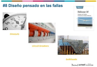 #8 Diseño pensado en las fallas
bulkheads
circuit breakers
timeouts
 