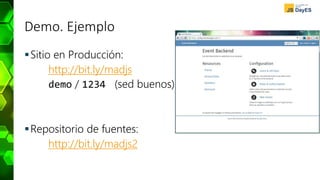 Demo. Ejemplo
Sitio en Producción:
http://bit.ly/madjs
demo / 1234 (sed buenos)
Repositorio de fuentes:
http://bit.ly/madjs2
 