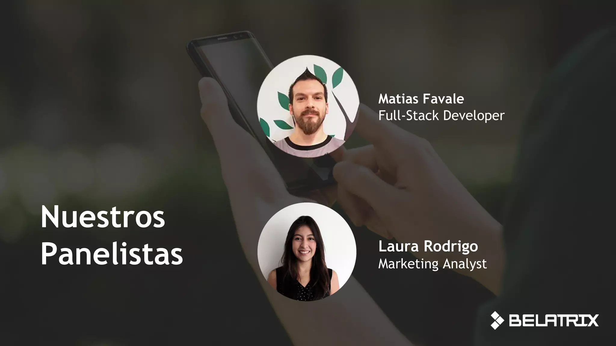 Nuestros
Panelistas
Matias Favale
Full-Stack Developer
Laura Rodrigo
Marketing Analyst
 