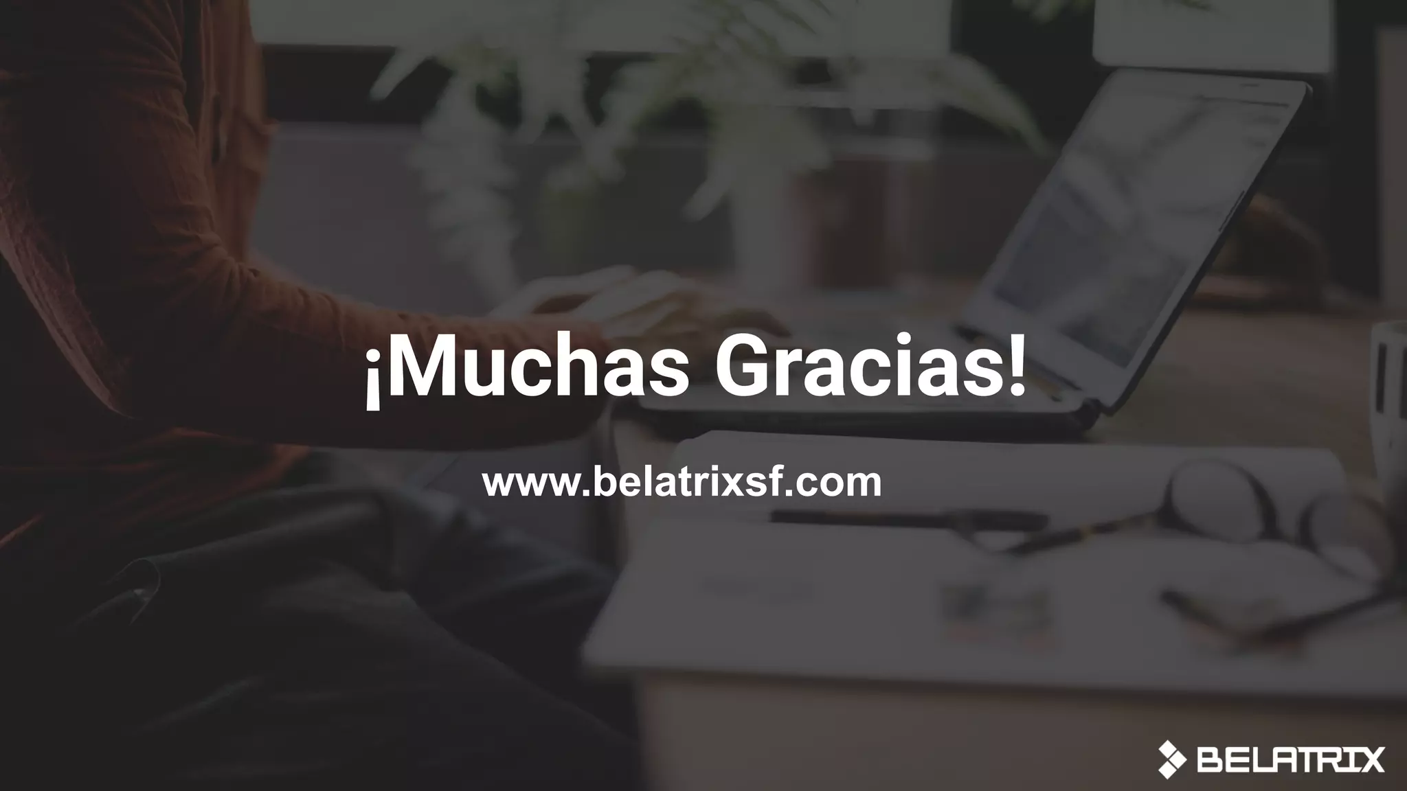 ¡Muchas Gracias!
www.belatrixsf.com
 