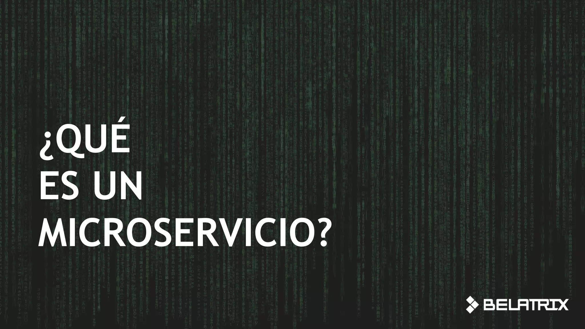 ¿QUÉ
ES UN
MICROSERVICIO?
 