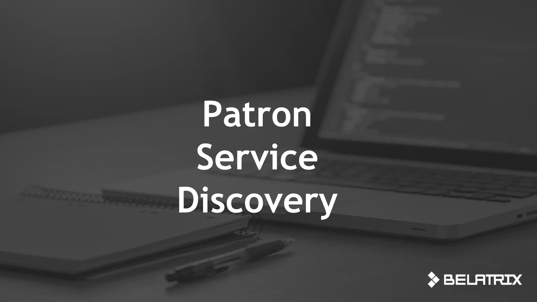 Patron
Service
Discovery
 