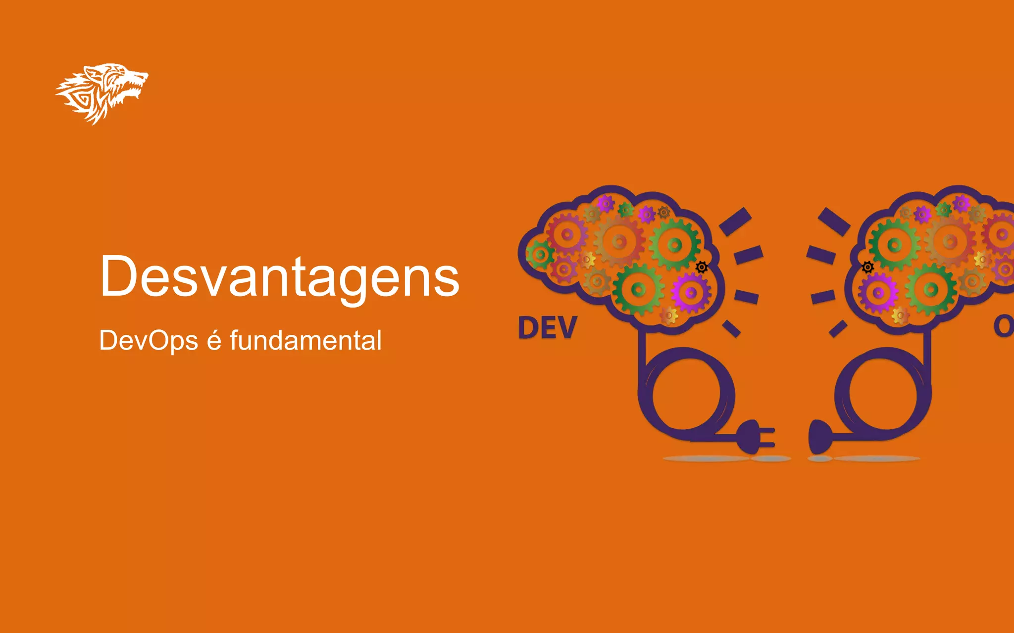 Desvantagens
DevOps é fundamental