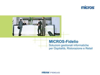 MICROS-Fidelio Soluzioni gestionali informatiche per Ospitalità, Ristorazione e Retail 