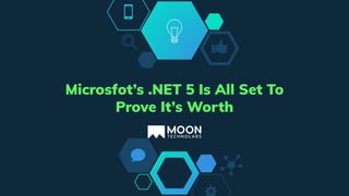 Microsfot’s .NET 5 Is All Set To
Prove It’s Worth
 