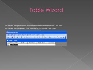 Table Wizard
8.In the next dialog box,choose Numbers I enter when I add new records.Click Next.
9.In the next dialog box,select Enter data directly into the table.Click Finish.
 