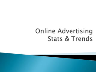 Online Advertising            Stats & Trends
