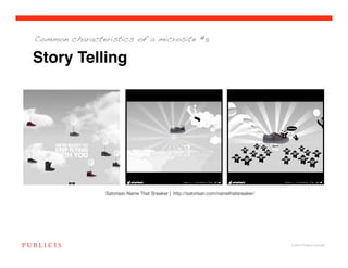 Common characteristics of a microsite #5


Story Telling




                Satorisan Name That Sneaker | http://satorisan.com/namethatsneaker/ 




                                                                                        © 2010 Publicis Canada!
 