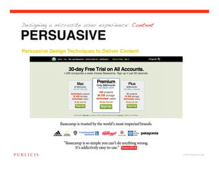 Designing a microsite user experience: Content

PERSUASIVE
Persuasive Design Techniques to Deliver Content!




                                                   © 2010 Publicis Canada!
 