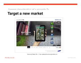Common characteristics of a microsite #3


Target a new market




                   Samsung Galaxy Tab | http://galaxytab.samsungmobile.com

                                                                              © 2010 Publicis Canada!
 