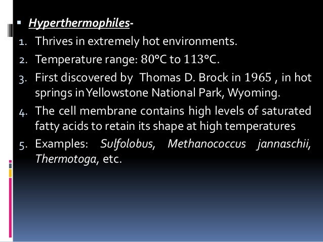  Hyperthermophiles-
1. Thrives in extremely hot environments.
2. Temperature range: 80°C to 113°C.
3. First discovered by...