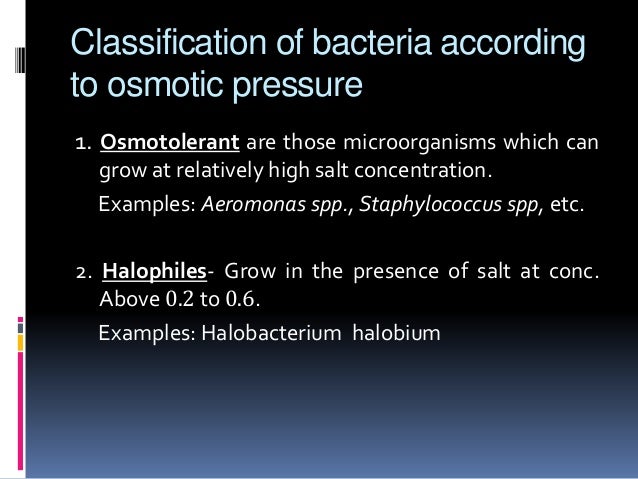 Classification of bacteria according
to osmotic pressure
1. Osmotolerant are those microorganisms which can
grow at relati...